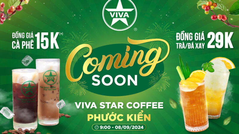 TƯNG BỪNG ƯU ĐÃI QUÁN MỚI: VIVA STAR COFFEE PHƯỚC KIỂN